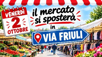 MERCATO SETTIMANALE VENERDÌ 2 OTTOBRE 2026: SPOSTAMENTO IN VIA FRIULI